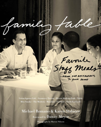 Family Table Favorite Staff Meals From Our Restaurants To Your Home Karen Stabiner Michael Romano Union Square Cafe Union Square Hospitality Group