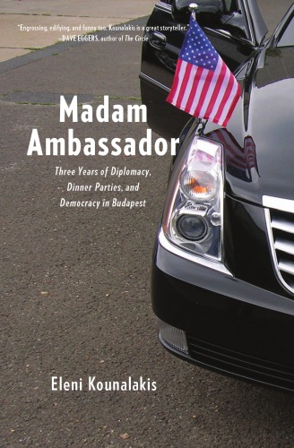 Madam Ambassador Three Years Of Diplomacy Dinner Parties And Democracy In Budapest University Of South Alabamakounalakis