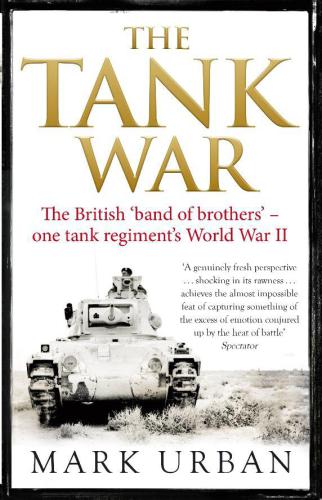 The Tank War The Men The Machines And The Long Road To Victory Urban