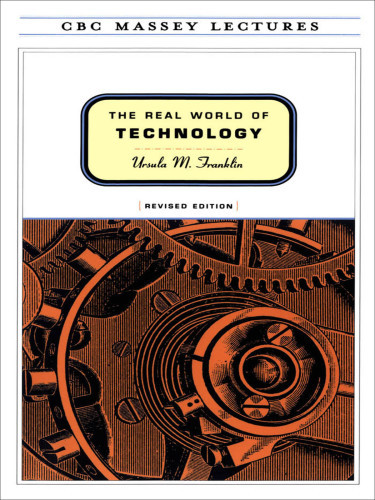 The Real World Of Technology Ursula M Franklin