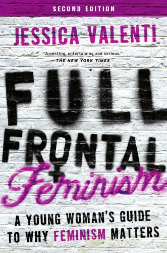 Full Frontal Feminism Valenti Jessica