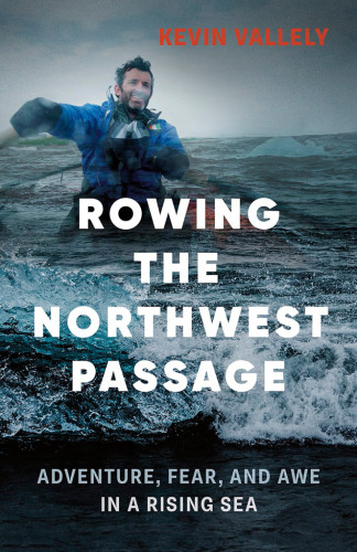 Rowing The Northwest Passage Adventure Fear And Awe In A Rising Sea Vallely