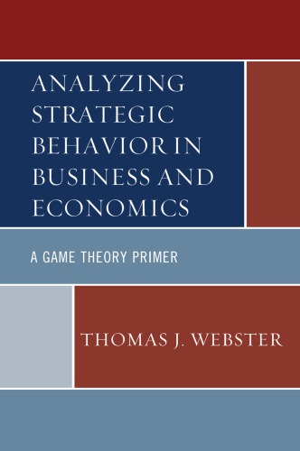 Analyzing Strategic Behavior In Business And Economics A Game Theory Primer Webster
