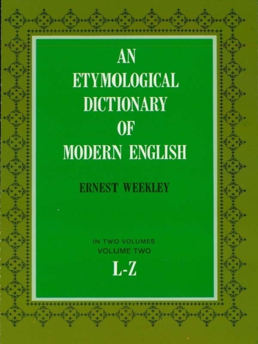 An Etymological Dictionary Of Modern English Vol 2 Weekley
