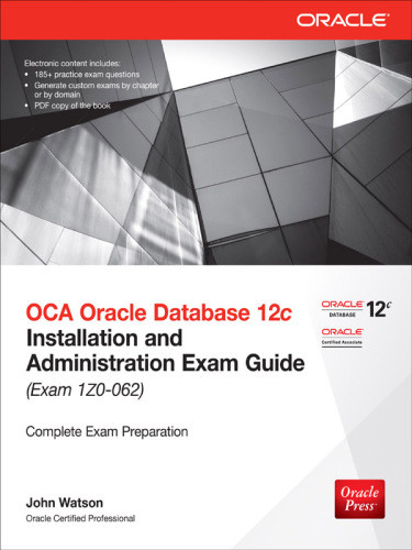 Oca Oracle Database 12c Installation And Administration Exam Guide Exam 1z0062 2nd Edition Watson