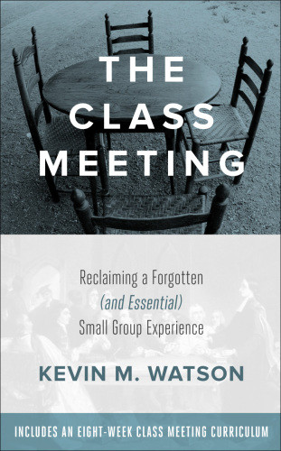 The Class Meeting Reclaiming A Forgotten And Essential Small Group Experience Watson