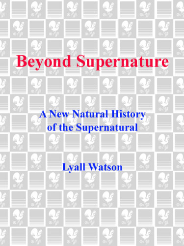 Beyond Supernature A New Natural History Of The Supernatural Watson
