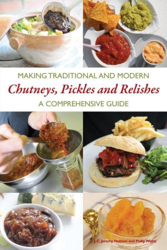 Making Traditional And Modern Chutneys Pickles And Relishes A Comprehensive Guide Watts