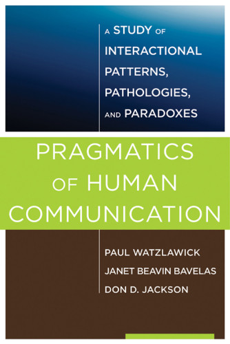 Pragmatics Of Human Communication A Study Of Interactional Patterns Pathologies And Paradoxes Watzlawick