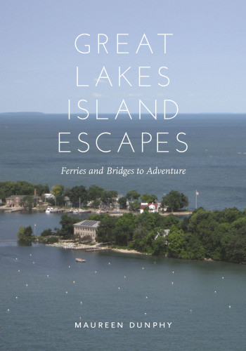 Great Lakes Island Escapes Ferries And Bridges To Adventure Wayne State University Pressdunphy