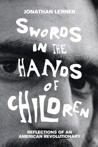 Swords In The Hands Of Children Reflections Of An American Revolutionary Weather Underground Organizationlerner