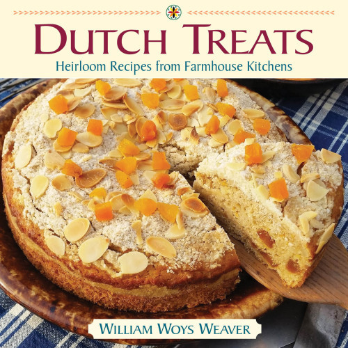Dutch Treats Heirloom Recipes From Farmhouse Kitchens 1st Edition William Woys Weaver