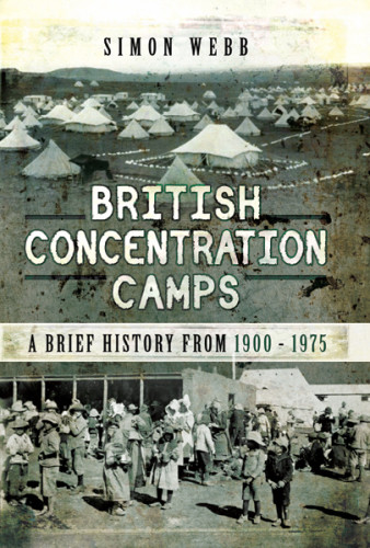 British Concentration Camps A Brief History From 19001975 Simon Webb