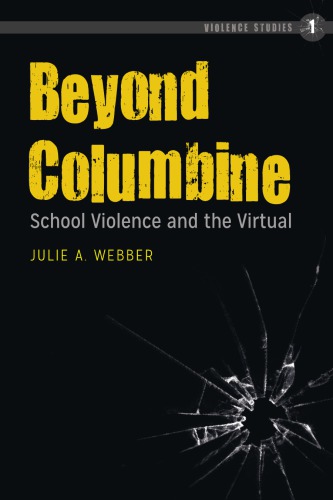 Beyond Columbine School Violence And The Virtual Webber Julie A