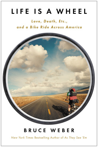 Life Is A Wheel Love Death Etc And A Bike Ride Across America Weber