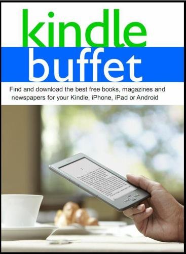 Kindle Buffet Find And Download The Best Free Books Magazines And Newspapers For Your Kindle Iphone Ipad Or Android Weber