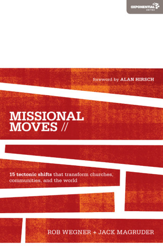 Missional Moves 15 Tectonic Shifts That Transform Churches Communities And The World Wegner