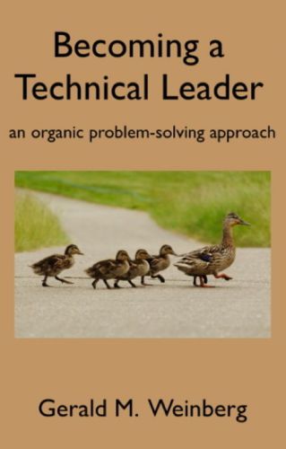 Becoming A Technical Leader The Psychology Of Technology No 5 Weinberg
