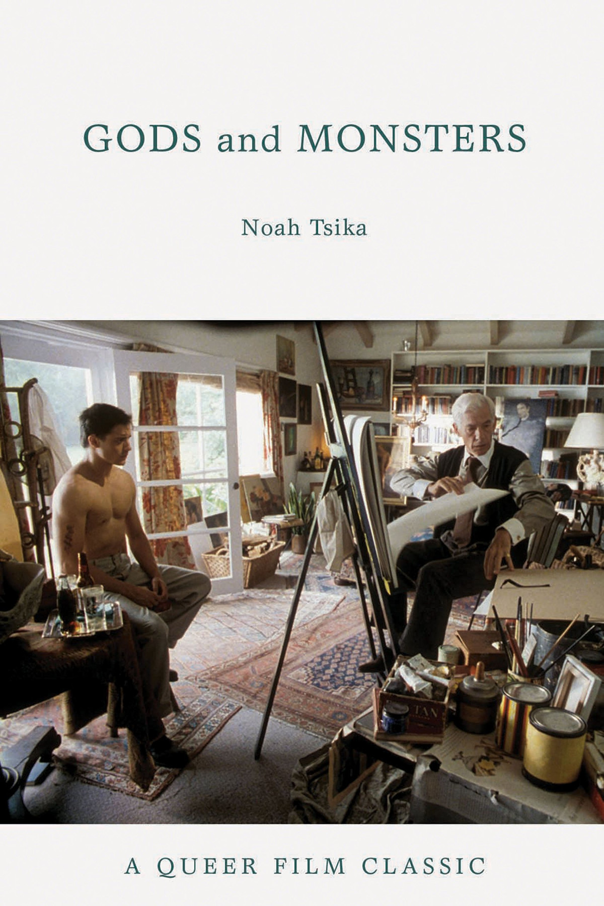 Gods And Monsters A Queer Film Classic Noah Tsika