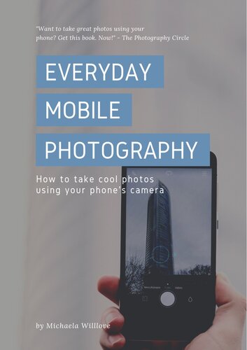 Everyday Mobile Photography How To Take Cool Photos Using Your Phones Camera Michaela Willlove