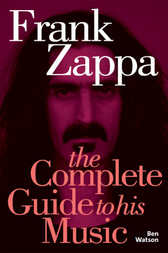 Frank Zappa The Complete Guide To His Music Watson Benzappa