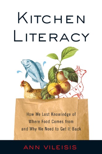 Kitchen Literacy How We Lost Knowledge Of Where Food Comes From And Why We Need To Get It Back Vileisis