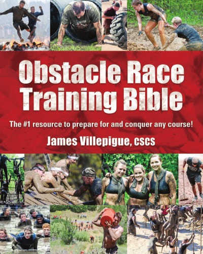 Obstacle Race Training Bible The 1 Resource To Prepare For And Conquer Any Course Villepigue