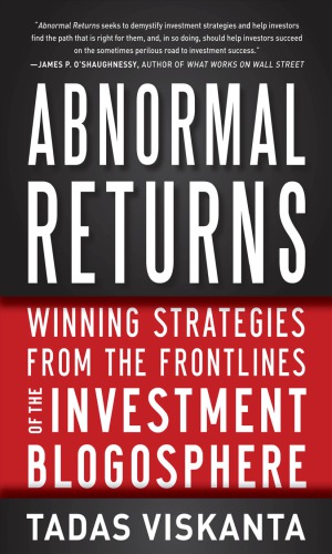 Abnormal Returns Winning Strategies From The Frontlines Of The Investment Blogosphere Viskanta