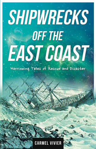 Shipwrecks Off The East Coast Harrowing Tales Of Rescue And Disaster Vivier