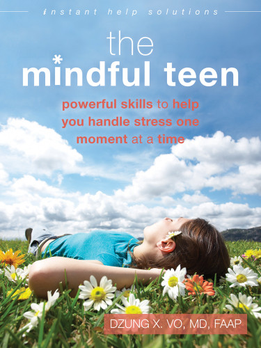 The Mindful Teen Powerful Skills To Help You Handle Stress One Moment At A Time Vo
