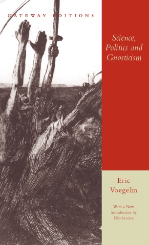 Science Politics And Gnosticism Two Essays Voegelin Eric