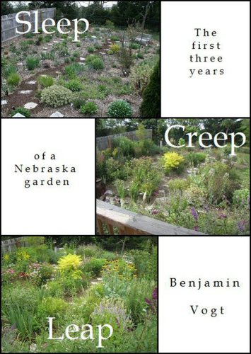 Sleep Creep Leap The First Three Years Of A Nebraska Garden Benjamin Vogt