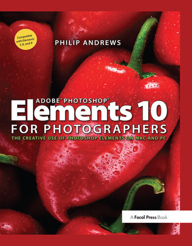 Adobe Photoshop Elements 10 For Photographers The Creative Use Of Photoshop Elements On Mac And Pc 1st Edition Philip Andrews