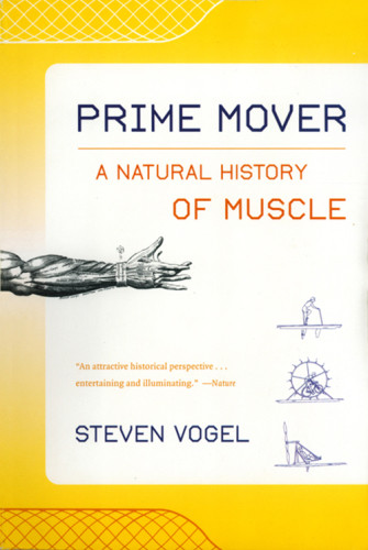 Prime Mover A Natural History Of Muscle Vogel Steven