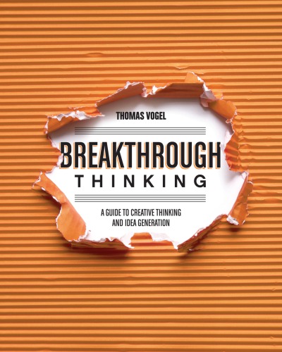 Breakthrough Thinking A Guide To Creative Thinking And Idea Generation Vogel