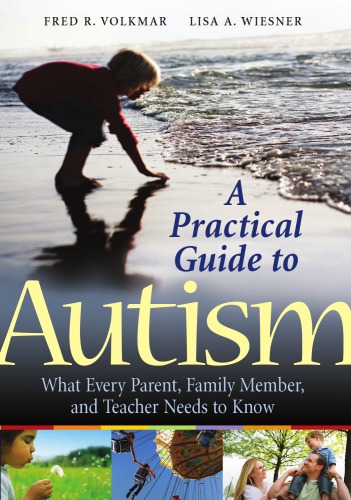 A Practical Guide To Autism What Every Parent Family Member And Teacher Needs To Know Fred R Volkmar