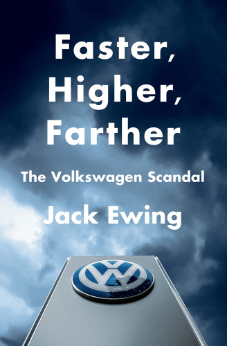 Faster Higher Farther How One Of The Worlds Largest Automakers Committed A Massive And Stunning Fraud Updated With A New Afterword Volkswagenwerkewing