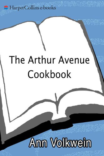 The Arthur Avenue Cookbook Recipes And Memories From The Real Little Italy 1st Ed Volkwein