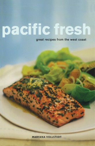Pacific Fresh Great Recipes From The West Coast Maryana Vollstedt
