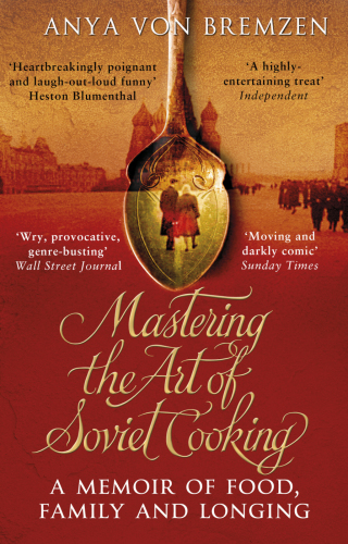 Mastering The Art Of Soviet Cooking Von Bremzen Anya