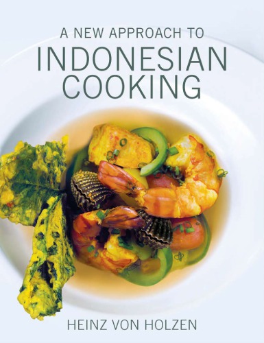A New Approach To Indonesian Cooking 1st Edition Heinz Von Holzen