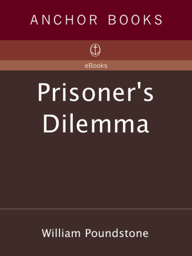 Prisoners Dilemma John Von Neumann Game Theory And The Puzzle Of The Bomb William Poundstone