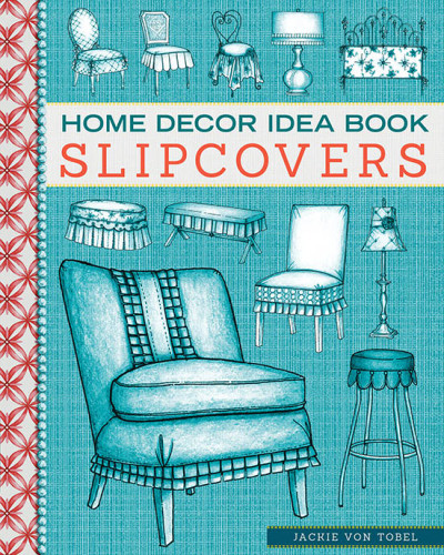 Home Decor Idea Book Slipcovers Jackie Von Tobel