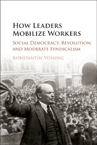 How Leaders Mobilize Workers Social Democracy Revolution And Moderate Syndicalism Vssing