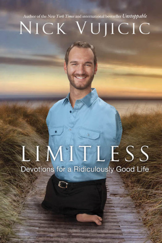 Limitless Devotions For A Ridiculously Good Life 1st Ed Vujicic