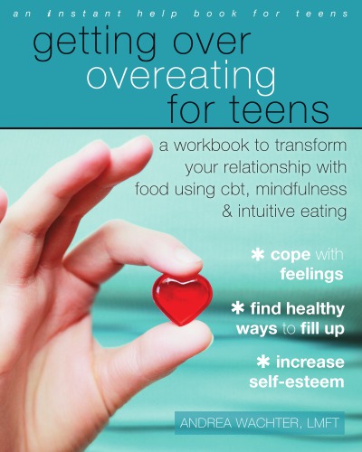 Getting Over Overeating For Teens A Workbook To Transform Your Relationship With Food Using Cbt Mindfulness And Intuitive Eating Wachter