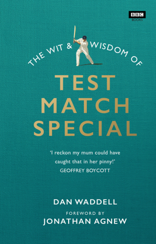 The Wit And Wisdom Of Test Match Special Waddell Dan