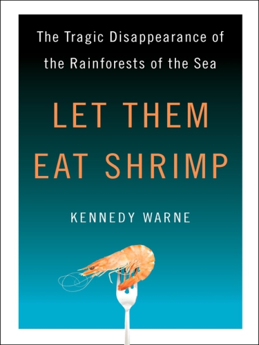Let Them Eat Shrimp The Tragic Disappearance Of The Rainforests Of The Sea Kennedy Warne