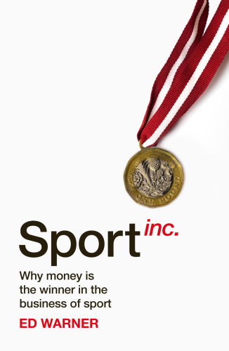 Sport Inc Why The Money Behind Sport Is Worth More Than You Think Warner