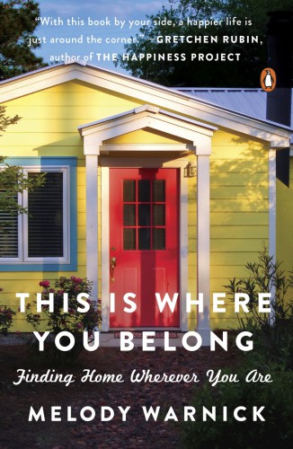 This Is Where You Belong Finding Home Wherever You Are Melody Warnick